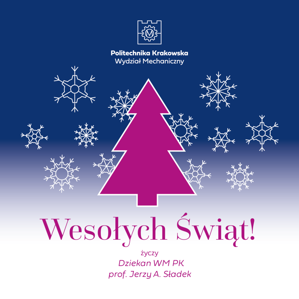 na granatowym tle białe śnieżynki, oraz choinka w fuksjowym kolorze. Na górze logo Wydziału Mechanicznego i Politechniki Krakowskiej, poniżej napis: Wesołych Świąt! życzy Dziekan WM PK prof. Jerzy A. Sładek