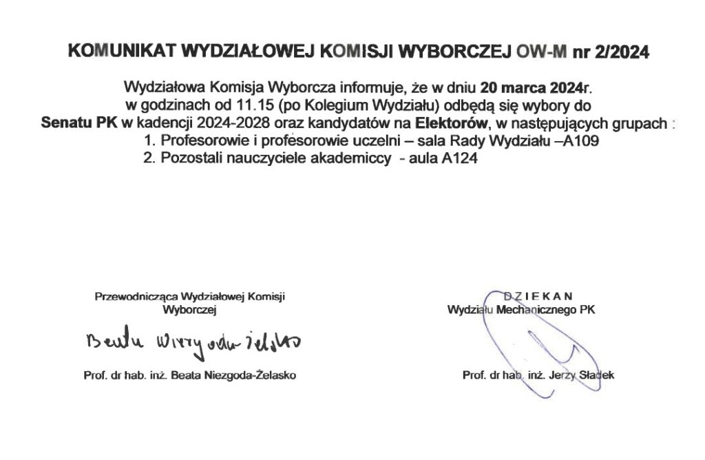 KOMUNIKAT WYDZIAŁOWEJ KOMISJI WYBORCZEJ OW-M nr 2/2024 Wydziałowa Komisja Wyborcza informuje, że w dniu 20 marca 2024r. w godzinach od 11:15 (po Kolegium Wydziału) odbędą się wybory do SENATU PK w kadencji 2024-2028 oraz kandydatów na ELEKTORÓW, w następujących grupach : 1. Profesorowie i profesorowie uczelni – sala Rady Wydziału – A109 2. Pozostali nauczyciele akademiccy – aula A124