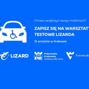 na niebieskim tle biała grafika samochodu. Tekst białymi literami: Chcesz zwiększyć swoją mobilność? Zapisz się na warsztaty testowe LIZARDA, 12 września w Krakowie. Pod spodem 3 białe logotypy - Lizard, Politechnika Krakowska i FutureLab.