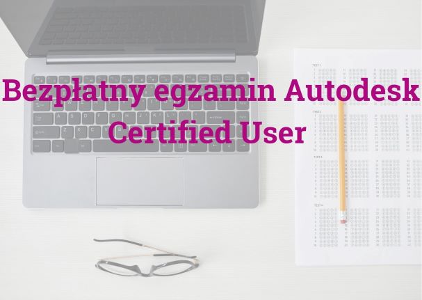Bezpłatny egzamin Autodesk Certified User