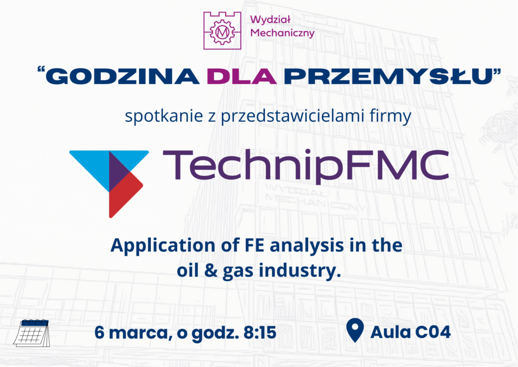 na górze logo wydziału mechanicznego, poniżej napisy: spotkanie z przedstawicielami firmy TechnipFMC. Application of FE analysis in the oil & gas indystry. ^ marca godz. 8:15. Aula C04