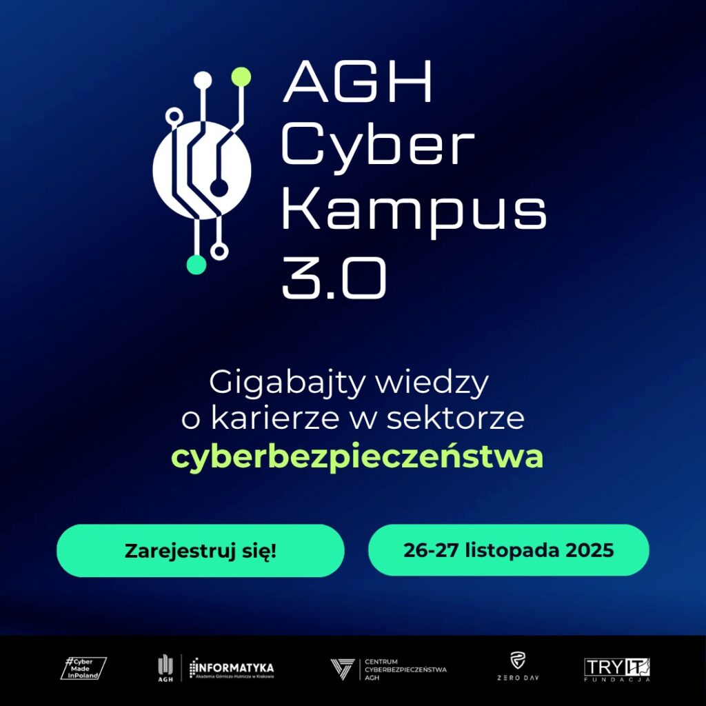 Na ciemnogranatowym tle biały napis:AGH Cyber Kampus 3.0, poniżej mniejszą czcionką: Gigabajty wiedzy o karierze w sektorze cyberbezpieczeństwa. Poniżej dwa zielone "przyciski" z tekstem po lewej: Zarejestruj się, po prawej 26-27 listopada. Poniżej na czarnym pasku loga organizatorów.